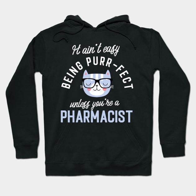 Pharmacist Cat Lover Gifts - It ain't easy being Purr Fect Hoodie by BetterManufaktur